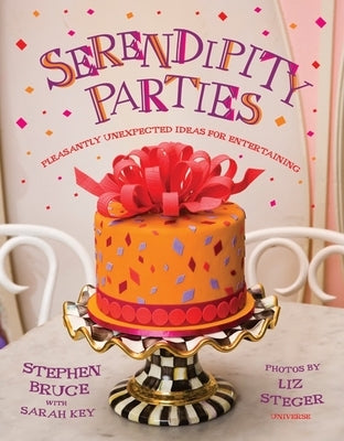 Serendipity Parties: Pleasantly Unexpected Ideas for Entertaining by Bruce, Stephen