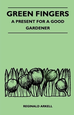 Green Fingers - A Present for a Good Gardener by Arkell, Reginald