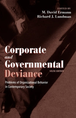 Corporate and Governmental Deviance: Problems of Organizational Behavior in Contemporary Society by Ermann, M. David