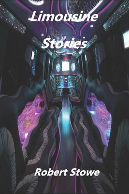 Limousine Stories by Stowe, Robert
