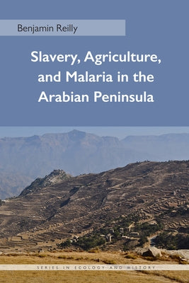 Slavery, Agriculture, and Malaria in the Arabian Peninsula by Reilly, Benjamin