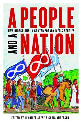 A People and a Nation: New Directions in Contemporary Métis Studies by Adese, Jennifer