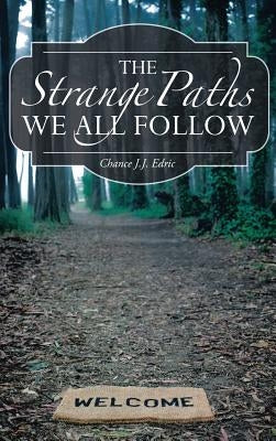 The Strange Paths We All Follow by Edric, Chance J. J.