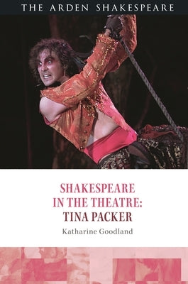 Shakespeare in the Theatre: Tina Packer by Goodland, Katharine