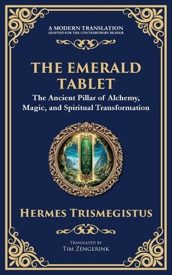The Emerald Tablet: Unlocking the Secrets of the Cosmos and Spiritual Transformation by Trismegistus, Hermes