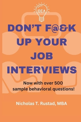 Don't F@&K Up Your Job Interviews: Prepare for that next career move with a strategy for success + practice with hundreds of sample questions! by Rustad Mba, Nicholas Todd