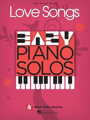 Love Songs: Easy Piano Solos by Hal Leonard Corp