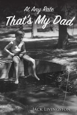 At Any Rate That's My Dad by Livingston, Jack