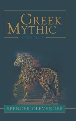 Greek Mythic History by Clevenger, Spencer
