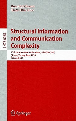Structural Information and Communication Complexity: 17th International Colloquium, SIROCCO 2010 Sirince, Turkey, June 7-11, 2010 Proceedings by Patt-Shamir, Boaz