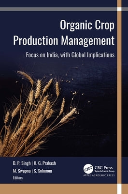 Organic Crop Production Management: Focus on India, with Global Implications by Singh, D. P.