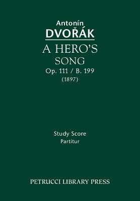 A Hero's Song, Op.111 / B.199: Study score by Dvorak, Antonin