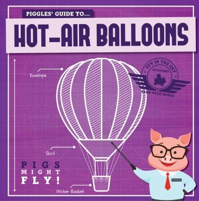 Piggles' Guide to Hot-Air Balloons by Holmes, Kirsty