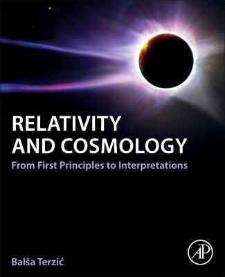 Relativity and Cosmology: From First Principles to Interpretations by Terzic, Balsa