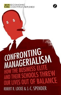 Confronting Managerialism by Locke, Robert R.