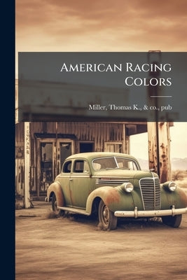 American Racing Colors by Miller, Thomas K. &. Co
