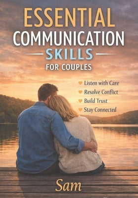 Essential Communication Skills for Couples: Emotional Intelligence in Relationships by Mwenga, Sam