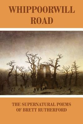Whippoorwill Road: The Supernatural Poems by Rutherford, Brett