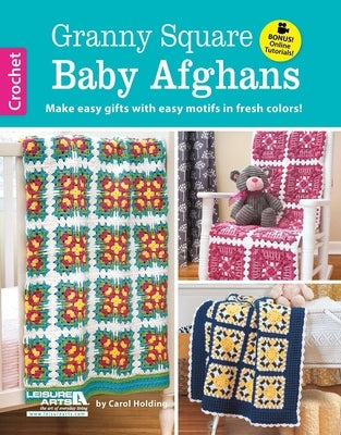 Granny Square Baby Afghans: Make Easy Gifts with Easy Motifs in Fresh Colors!; Bonus! Online Tutorials! by Hoover, Dana