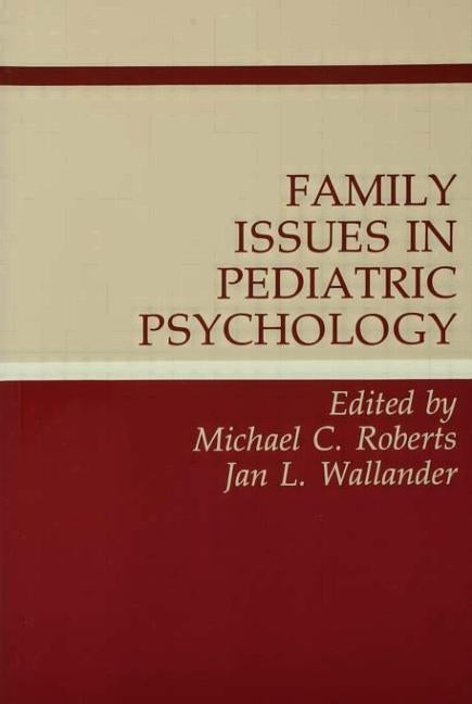 Family Issues in Pediatric Psychology by Roberts, Michael C.