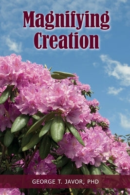 Magnifying Creation by Javor, George T.