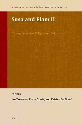 Susa and Elam II: History, Language, Religion and Culture by Tavernier, Jan