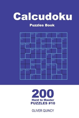 Calcudoku Puzzles Book - 200 Hard to Master Puzzles 9x9 (Volume 10) by Quincy, Oliver