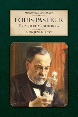 Louis Pasteur: Founder of Microbiology by Burton, Mary June