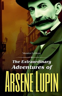 The Extraordinary Adventures of Arsene Lupin by LeBlanc, Maurice