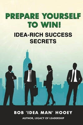 Prepare Yourself to Win! Idea-Rich Success Secrets by Hooey