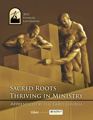 2021 Evangel Gathering: Sacred Roots Thriving in Ministry: Apprenticed by the Early Church by Engel, Bob