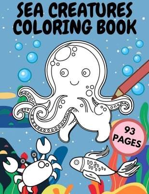 Sea Creatures Coloring Book: Ocean Animals Life Designs For Kids And Adults Amazing Sea Creatures To Color In & Draw by Waves, Blue