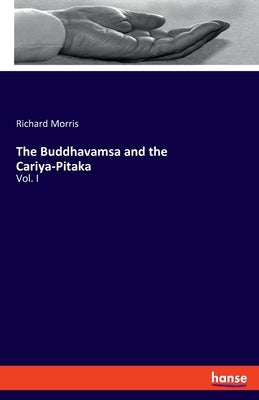 The Buddhavamsa and the Cariya-Pitaka: Vol. I by Morris, Richard