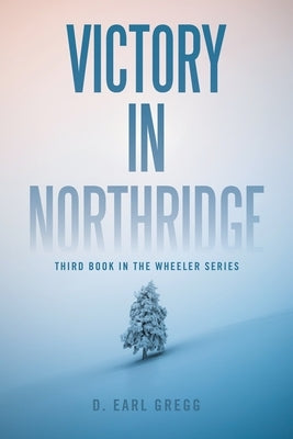 Victory In Northridge: Third Book In the Wheeler Series by Gregg, D. Earl
