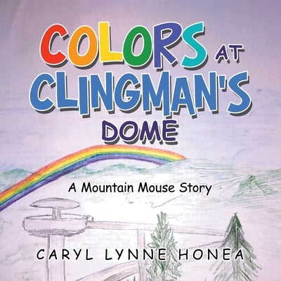 Colors at Clingman's Dome: A Mountain Mouse Story by Honea, Caryl Lynne