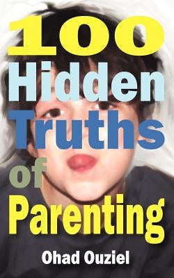 100 Hidden Truths of Parenting by Ouziel, Ohad