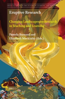 Eruptive Research: Changing Landscapes on Research in Teaching and Learning by Burnard, Pamela