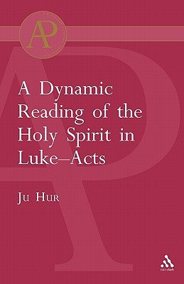 Dynamic Reading of the Holy Spirit in Luke-Acts by Hur, Ju