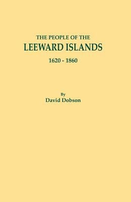 People of the Leeward Islands, 1620-1860 by Dobson, David