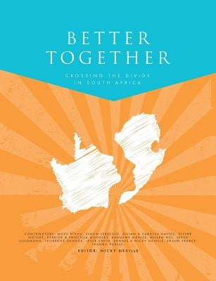Better Together: Crossing the divide in South Africa by Pearce, Roger
