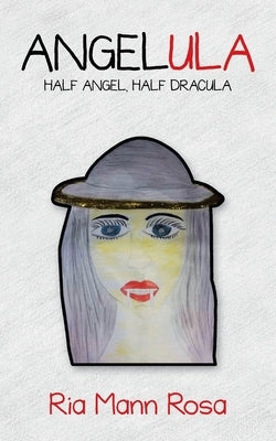 Angelula: Half Angel, Half Dracula by Rosa, Ria Mann