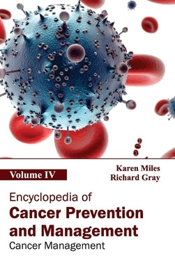 Encyclopedia of Cancer Prevention and Management: Volume IV (Cancer Management) by Miles, Karen