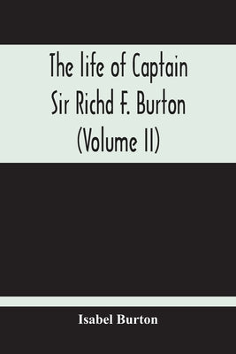 The Life Of Captain Sir Richd F. Burton (Volume Ii) by Burton, Isabel
