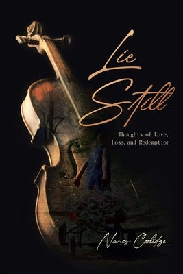 Lie Still: Thoughts of Love, Loss, and Redemption by Coolidge, Nancy