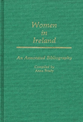 Women in Ireland: An Annotated Bibliography by Brady, Anna