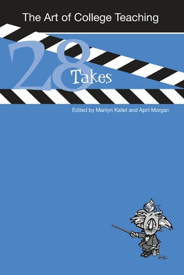 The Art of College Teaching: Twenty-Eight Takes by Kallet, Marilyn