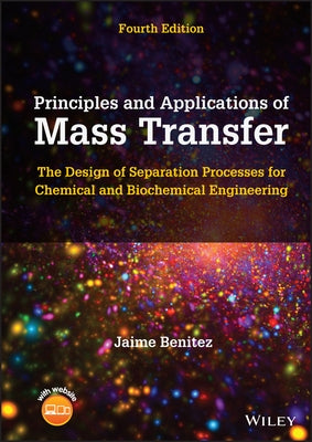 Principles and Applications of Mass Transfer: The Design of Separation Processes for Chemical and Biochemical Engineering by Benitez, Jaime