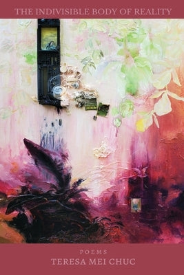 The Indivisible Body of Reality by Chuc, Teresa Mei