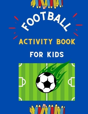 Football activity book for kids: Funny collection of easy football coloring book for kids, toddlers, preschoolers & boys with amazing Christmas maze, by Betty, Vito