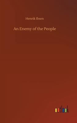 An Enemy of the People by Ibsen, Henrik